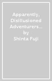 Apparently, Disillusioned Adventurers Will Save the World, Vol. 3 (manga)