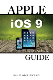 Apple iOS9: Beginner s Guide