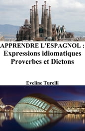 Apprendre l Espagnol: Expressions idiomatiques Proverbes et Dictons