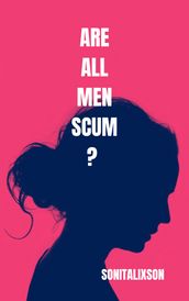 Are All Men Scum?