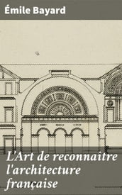 L Art de reconnaître l architecture française
