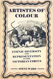 Artistes of Colour: Ethnic Diversity and Representation in the Victorian Circus