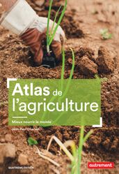 Atlas de l agriculture. Mieux nourrir le monde