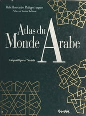 Atlas du monde arabe : géopolitique et société