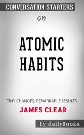Atomic Habits: An Easy & Proven Way to Build Good Habits & Break Bad Ones byJames Clear Conversation Starters