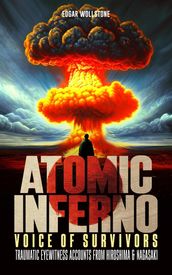 Atomic Inferno - Voice of Survivors: Traumatic Eyewitness Accounts from Hiroshima & Nagasaki