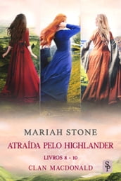 Atraída pelo Highlander - livros 8-10 (Clan MacDonald)