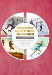 Ausdauer und Fitness trainieren - 4 in 1 Sammelband: Lauftraining   Neuroathletik für Anfänger   Marathon laufen   Rope Skipping