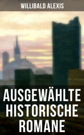 Ausgewählte historische Romane von Willibald Alexis