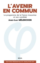 L Avenir en commun. Le programme de la France insoumise et son candidat Jean-Luc Mélenchon