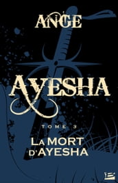 Ayesha, T3 : La Mort d Ayesha
