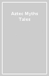 Aztec Myths & Tales