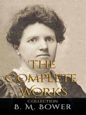 B. M. Bower: The Complete Works