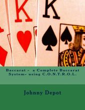 Baccarat: a Complete Baccarat System- using C.O.N.T.R.O.L.