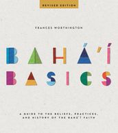 Baha i Basics (Revised Edition)