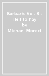 Barbaric Vol. 3 : Hell to Pay