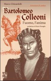 Bartolomeo Colleoni. L uomo l anima