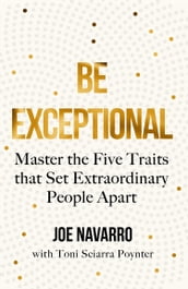 Be Exceptional: Master the Five Traits that Set Extraordinary People Apart