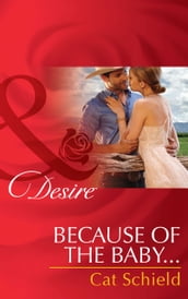 Because Of The Baby (Mills & Boon Desire) (Texas Cattleman s Club: After the Storm, Book 5)