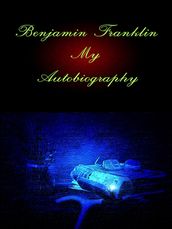 Benjamin Franklin: My Autobiography