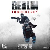 Berlin Insurgency Der Krieg kommt heim: Veteranenroman Bundeswehr Veteran Kris Jäger im Kampf gegen Sniper, Drohnen und Terror
