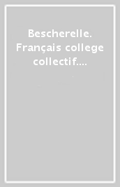 Bescherelle. Français college collectif. Per le Scuole superiori