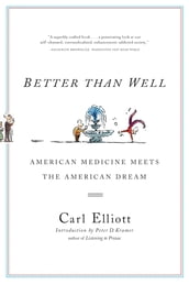 Better Than Well: American Medicine Meets the American Dream