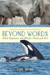 Beyond Words: What Elephants and Whales Think and Feel (A Young Reader s Adaptation)