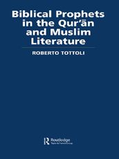 Biblical Prophets in the Qur an and Muslim Literature