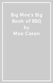 Big Moe s Big Book of BBQ