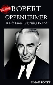 Biography of J. Robert Oppenheimer: Architect of the Atomic Age