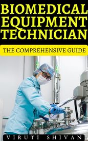Biomedical Equipment Technician - The Comprehensive Guide