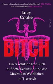 Bitch Ein revolutionärer Blick auf Sex, Evolution und die Macht des Weiblichen im Tierreich