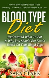 Blood Type Diet: Understand What To Eat & Why You Should Eat Foods Based On Your Blood Type