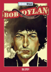 Bob Dylan. Il cantastorie