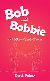 Bob and Bobbie and Other Short Stories