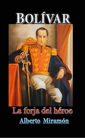 Bolivar I, La Forja del Héroe