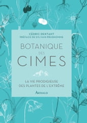 Botanique des cimes :La vie prodigieuse des plantes de l extrême
