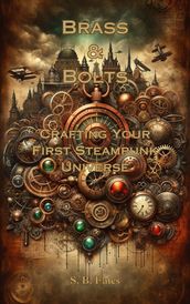 Brass & Bolts: Crafting Your First Steampunk Universe