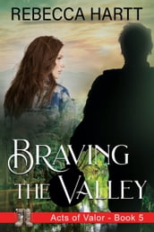 Braving the Valley (Acts of Valor, Book 5)