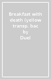 Breakfast with death (yellow transp. bac