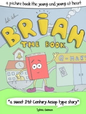 Brian The Book or: How The Books Learned To Love The Future - A Picture Book For The Young And Young At Heart