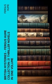 British Mysteries - Fergus Hume Collection: 21 Thriller Novels in One Volume