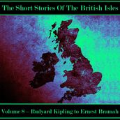 British Short Story, The - Volume 8 Rudyard Kipling to Ernest Bramah