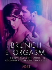 Brunch e orgasmi - 3 brevi racconti erotici in collaborazione con Erika Lust