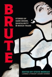 Brute: Stories of Dark Desire, Masculinity, & Rough Trade