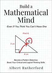 Build a Mathematical Mind - Even If You Think You Can t Have One