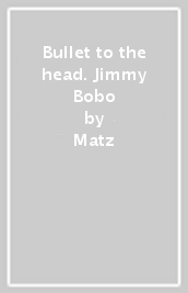 Bullet to the head. Jimmy Bobo