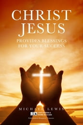 CHRIST JESUS PROVIDES BLESSINGS FOR YOUR SUCCESS
