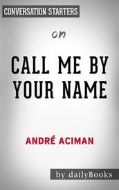 Call Me By Your Name: by Andre Aciman Conversation Starters